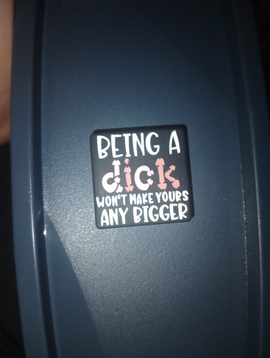 Being a dick won't make yours any bigger