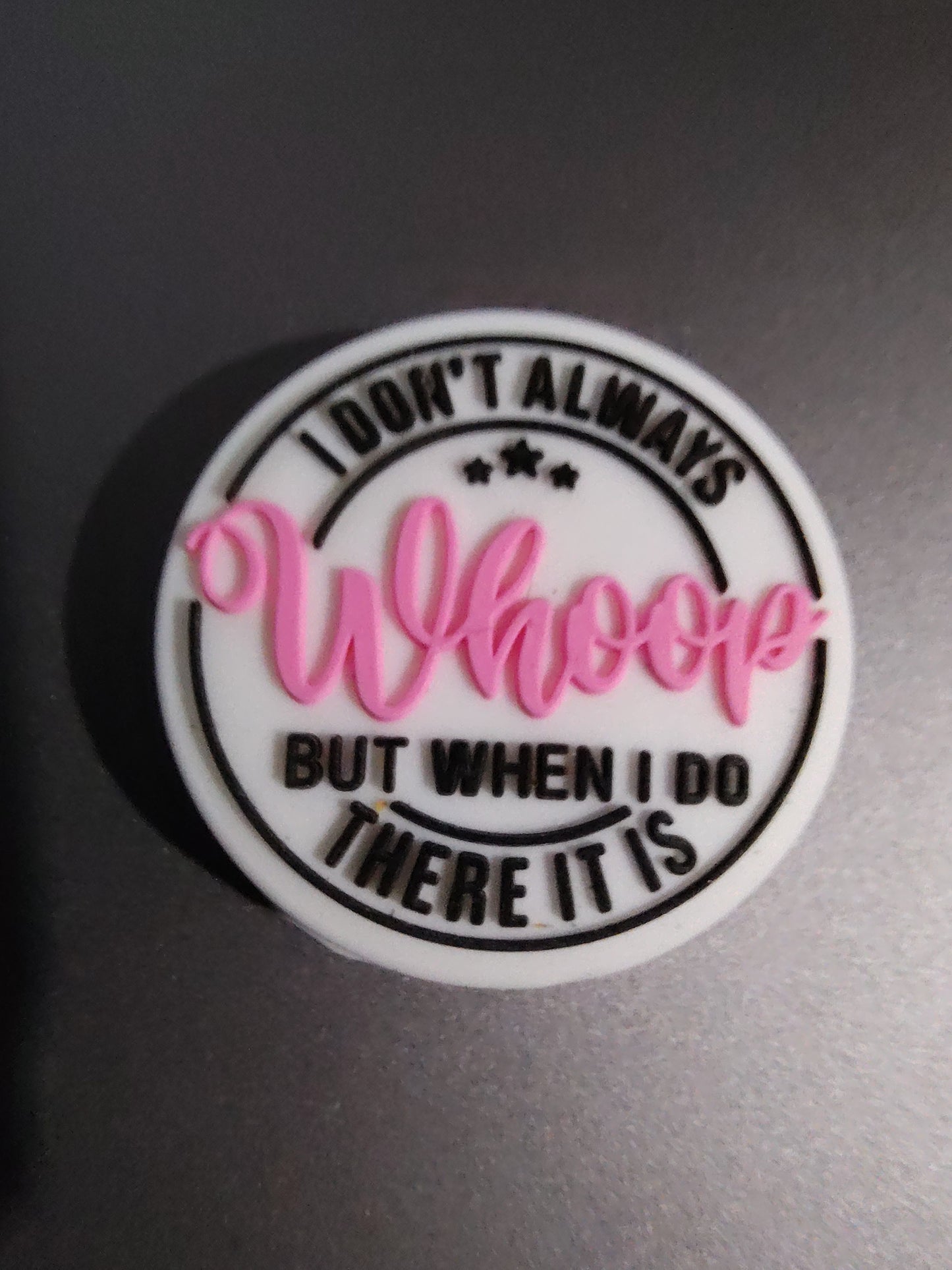 I don't always whoop but when I do there it is